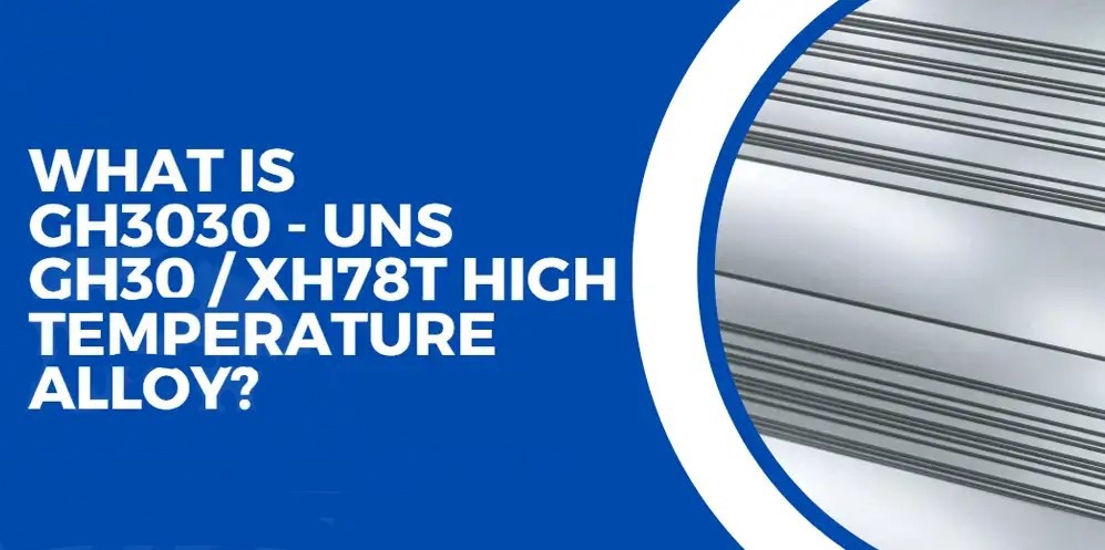 What Is Nimonic 75 (GH3030)? What Is Nimonic 75 (GH3030)?